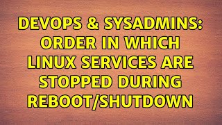 Famous DevOps & SysAdmins: Order in which Linux services are stopped during reboot/shutdown Wealth