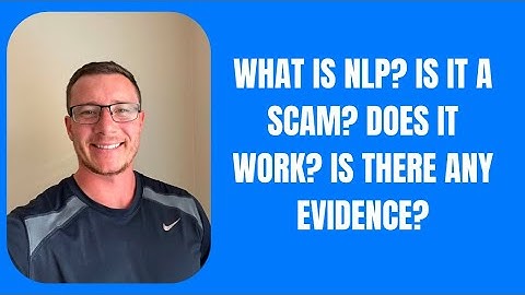 What is NLP? Is it a scam? Does it work? Is there any evidence?