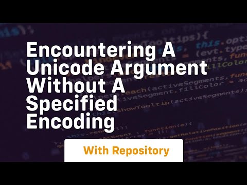 Encountering a Unicode argument without a specified encoding