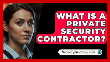 What Is a Private Security Contractor? - SecurityFirstCorp.com