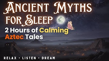 2 Hours Sleep Stories for Grown Ups | Aztec Mythology | ASMR Calming Music for Deep Sleep