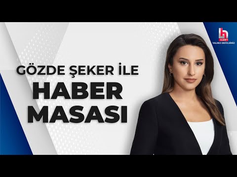 #CANLI | Gözde Şeker ile Haber Masası | #HalkTV