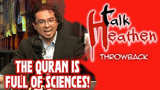 "The Quran Is Full Of Scientific Evidence For God" | Talk Heathen: Throwback