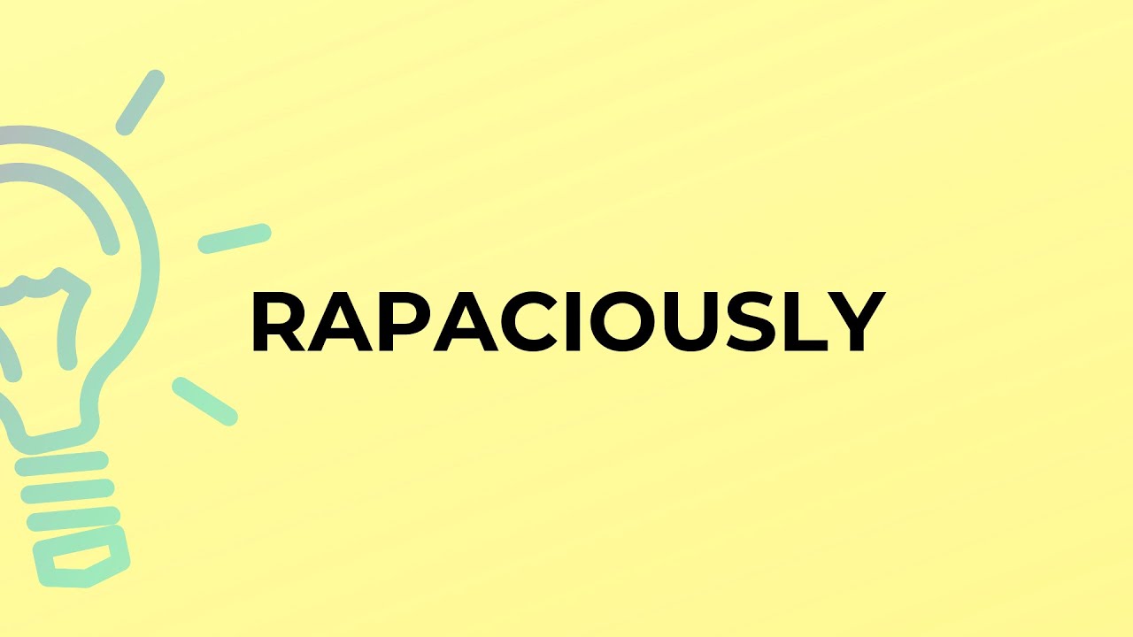 What is the meaning of the word RAPACIOUSLY? - YouTube