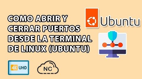 COMO ABRIR Y CERRAR PUERTOS DESDE LA TERMINAL O CONSOLA DE LINUX (UBUNTU)