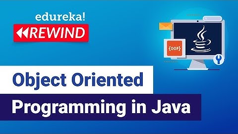 Object Oriented Programming in Java | Java OOPs Concepts | Edureka | Java Rewind - 1