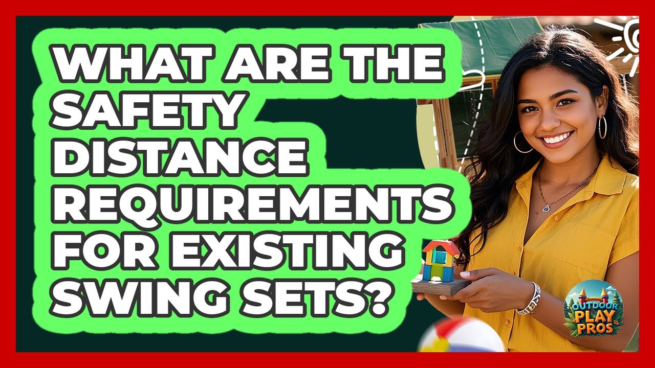What Are The Safety Distance Requirements For Existing Swing Sets? - Outdoor Play Pros