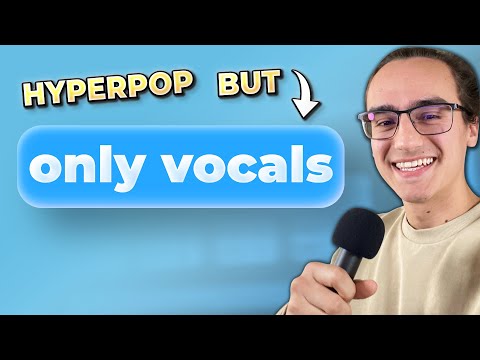 making Hyperpop with ONLY my voice