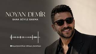 Noyan Demir - Bana Böyle Bakma 