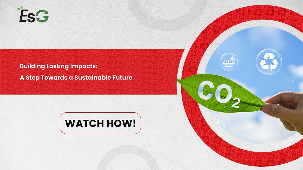 ESG | Building Lasting Impacts A Step Towards a Sustainable Future