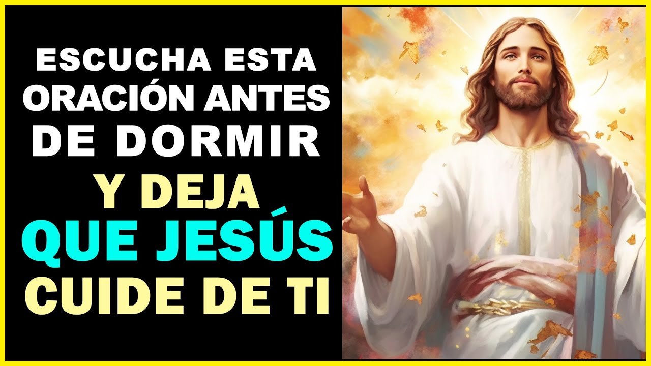 ESCUCHA ESTA ORACIÓN ANTES DE DORMIR Y DEJA QUE JESÚS CUIDE DE TI - YouTube