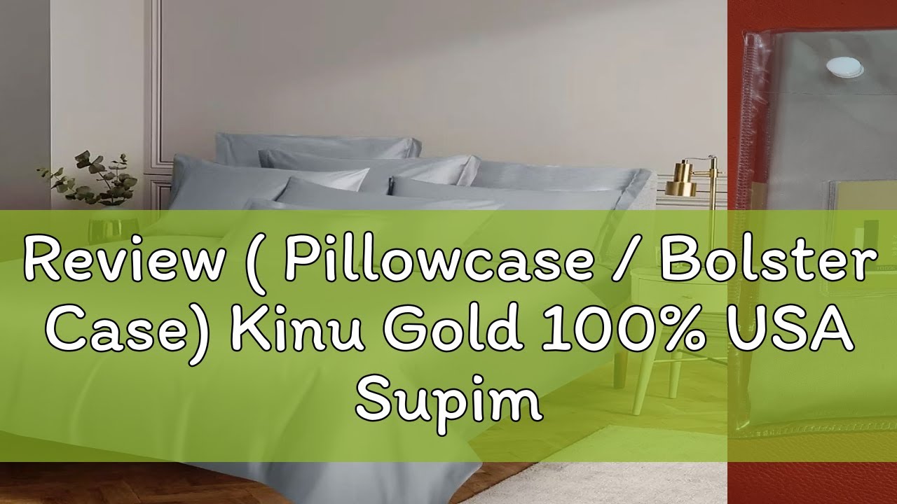 Review ( Pillowcase / Bolster Case) Kinu Gold 100% USA Supima Cotton (premium, soft, durable) bed s