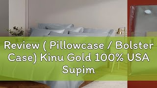 Review ( Pillowcase / Bolster Case) Kinu Gold 100% USA Supima Cotton (premium, soft, durable) bed s screenshot 2