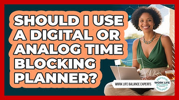 Should I Use a Digital or Analog Time Blocking Planner?
