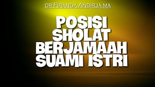 Posisi Sholat Berjamaah Suami dan Istri. DR Firanda Andirja MA