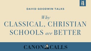 David Goodwin / Classical Christian Schools Are Better