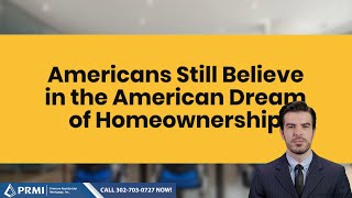 Americans Still Believe in the American Dream of Homeownership
