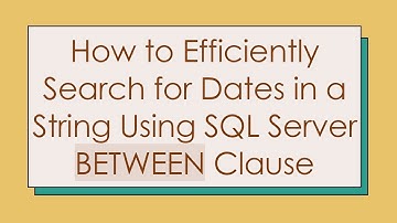 How to Efficiently Search for Dates in a String Using SQL Server BETWEEN Clause