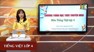 MÔN TIẾNG VIỆT - LỚP 4 | LTVC: CHỦ NGỮ TRONG CÂU KỂ: AI THẾ NÀO? | 19H45 NGÀY 11.04.2020 | HANOITV