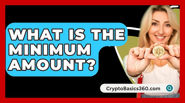 What Is The Minimum Amount? - CryptoBasics360.com