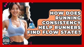 How Does Running Consistency Help Runners Find Flow State? - Running Beyond Limits