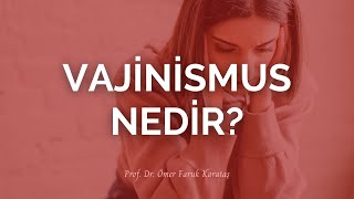 Vajinismus Nedir? - Prof. Dr. Ömer Faruk Karataş