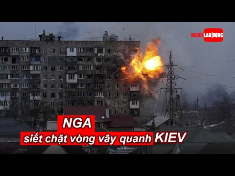 Video Nga siết chặt vòng vây quanh Kiev | Báo Người Lao Động - youtube