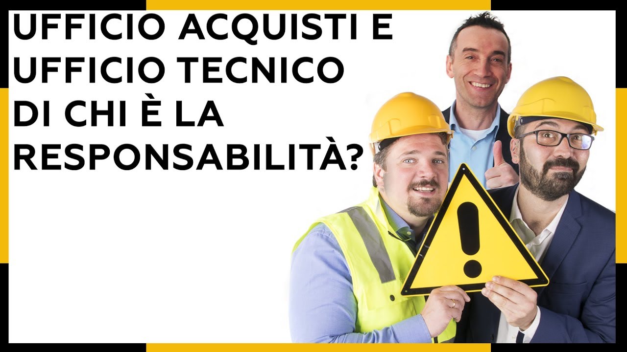 Ufficio acquisti e Ufficio tecnico  - di chi è la responsabilità ?