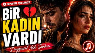 Bir Kadın Vardı 💔 Yeni Hit Duygusal Aşk Şarkısı