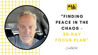 “Finding Calm in the Chaos - 30 Day Focus Plan”
