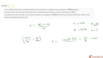 In an experiment with a potentiometer, the null point is obtained at a distance of 60 cm along t...