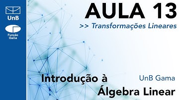 Transformações Lineares - Aula 13 - Intro. à Álgebra Linear (FGA/UnB)