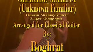 GHARIBE ASHENA (Unknown Familiar) Arranged for Classical Guitar By: Boghrat