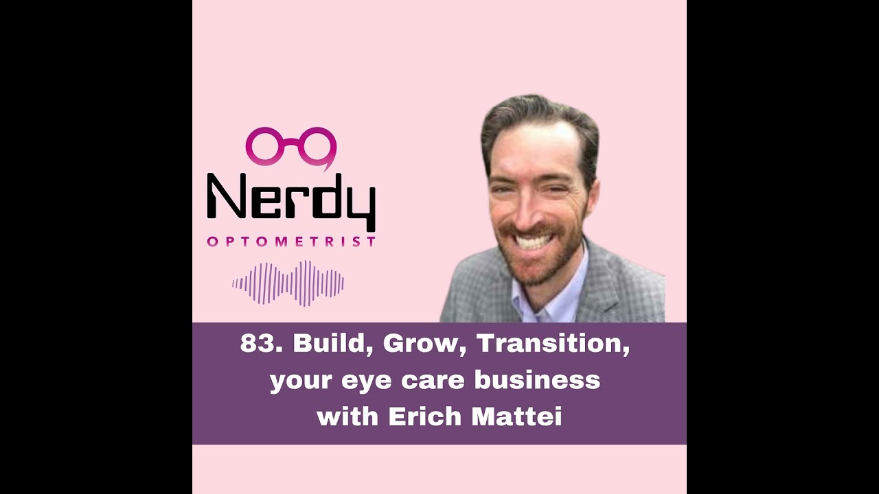 83. Build, Grow, Transition, your eye care business with Erich Mattei