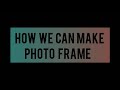 how to make  photo frame at home