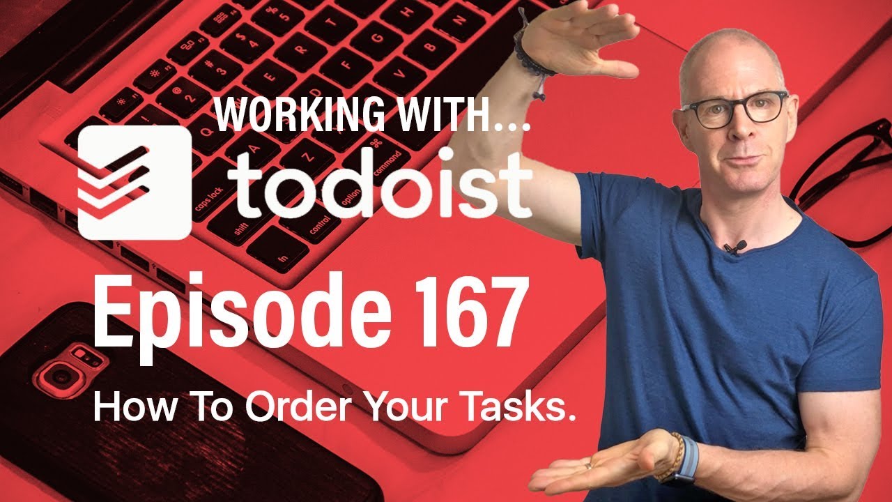 Working With Todoist | Ep 167 | How To Reorder Your Tasks.