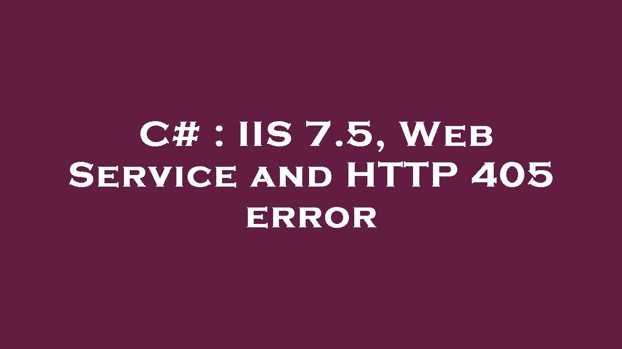 iis 7.5 - iis won't let python script set headers -... C# : IIS 7.5, Web Service and HTTP 405 error - YouTube
