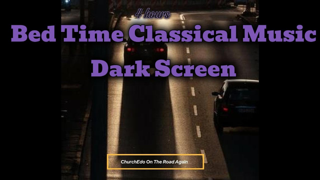 4 Hours Bed Time Classical Music Dark Screen
