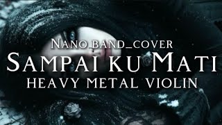 🎵Nano band_Sampai ku mati-(cover) _Heavy metal violin