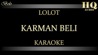 LOLOT KARMAN BELI - KARAOKE