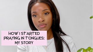 HOW I STARTED PRAYING IN TONGUES | My experience