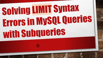 Solving LIMIT Syntax Errors in MySQL Queries with Subqueries