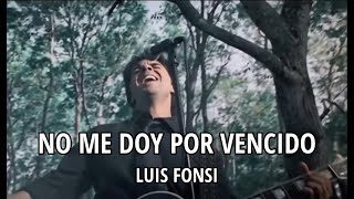 Luis Fonsi - No me doy por vencido (Letra/Lyrics)