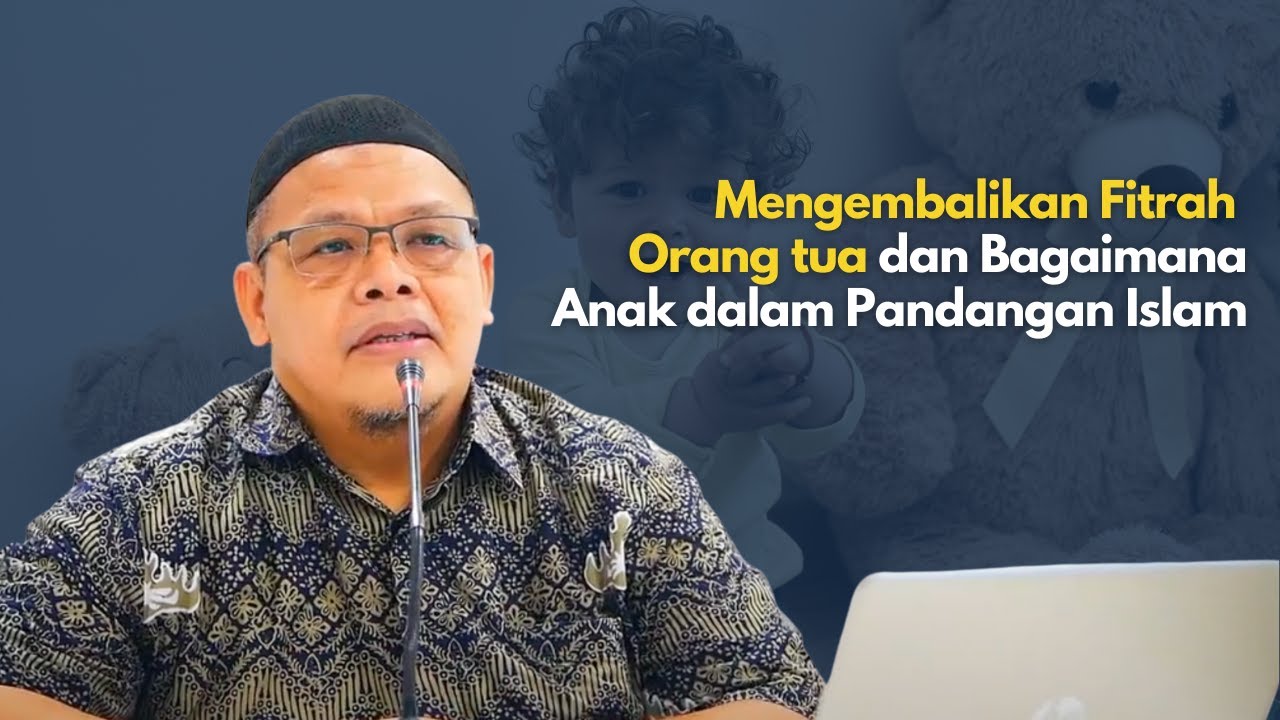 Mengembalikan Fitrah Orangtua & Anak dalam Pandangan Islam - Ust. Harry Santosa