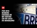 Análise: Excesso de má gestão cai no colo do brasileiro | HORA H