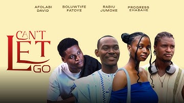 CAN’T  LET GO   Starring: |Afolabi David |Boluwatife Fatoye|Rabiu Jumoke|Progress Ehababe