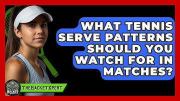 What Tennis Serve Patterns Should You Watch For In Matches? - The Racket Xpert