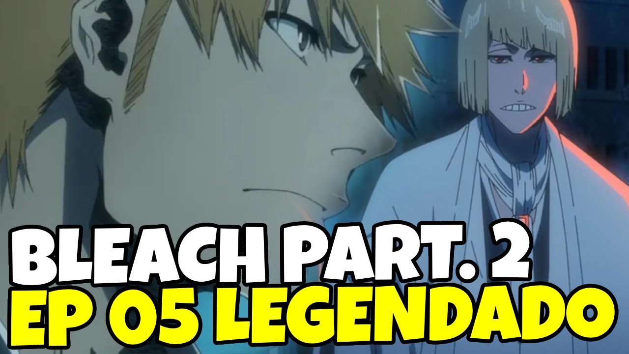 BLEACH BLOOD WAR PARTE 2 EP 5 LEGENDADO PT-BR - DATA E HORA