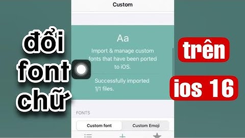 Thay đổi font chữ trên iphone không cần jailbreak-hỗ trợ đến ios 16.5