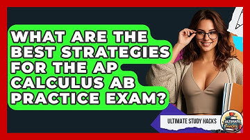 What Are The Best Strategies For The AP Calculus AB Practice Exam? - Ultimate Study Hacks